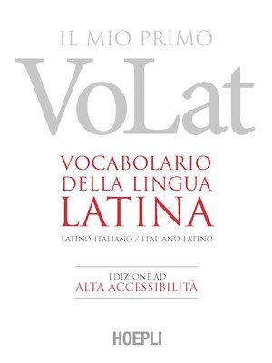 Il mio primo VoLat. Vocabolario della lingua latina. Latino-italiano, italiano-latino. Ediz. ad alta accessibilità