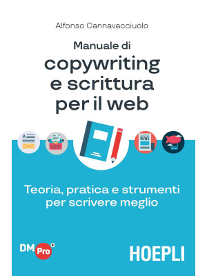 Manuale di copywriting e scrittura per il web. Teoria, pratica e strumenti per scrivere meglio