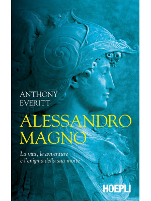 Alessandro Magno. La vita, ...
