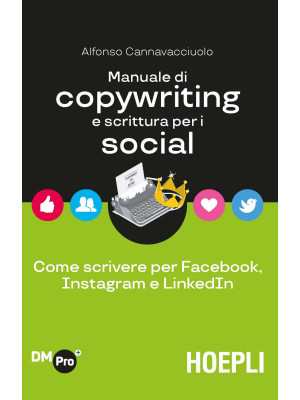 Manuale di copywriting e scrittura per i social. Come scrivere per Facebook, Instagram e LinkedIn