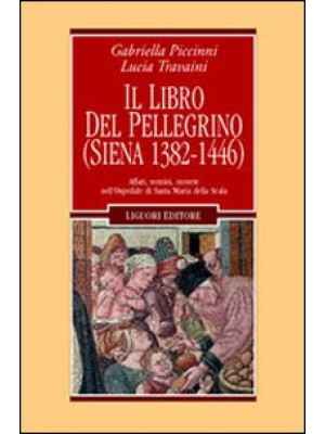 Il libro del pellegrino (Siena 1382-1446). Affari, uomini, monete nell'Ospedale di Santa Maria della Scala