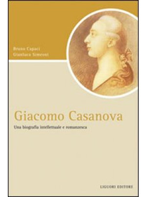 Giacomo Casanova. Una biogr...