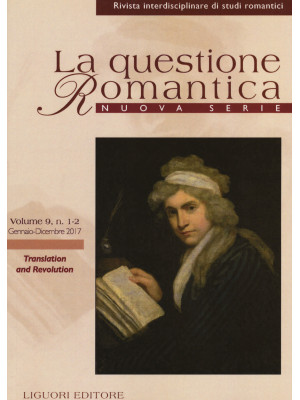 La questione romantica. Rivista interdisciplinare di studi romantici. Nuova serie (2017). Vol. 9: Translation and revolution