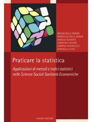 Praticare la statistica. Applicazione di metodi e indici statistici nelle scienze sociali sanitarie economiche