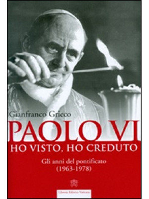 Paolo VI. Ho visto, ho cred...