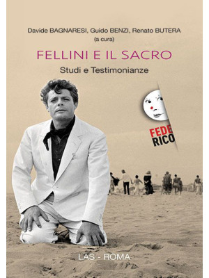 Fellini e il sacro. Studi e...