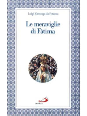 Le meraviglie di Fatima. Ap...