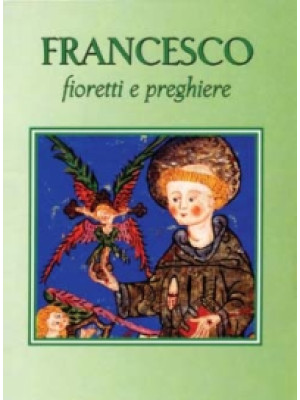 Francesco. Fioretti e pregh...