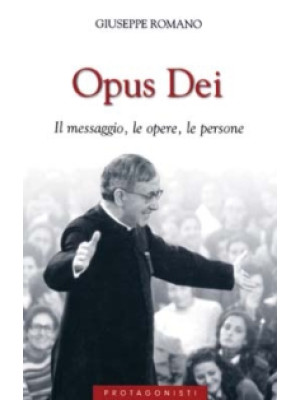 Opus Dei. Il messaggio, le ...