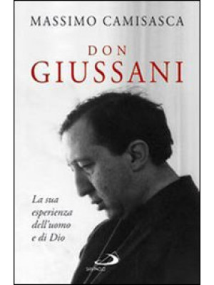 Don Giussani. La sua esperi...