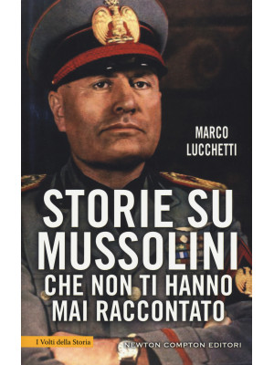 Storie su Mussolini che non...