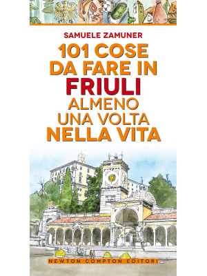101 cose da fare in Friuli ...