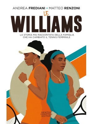 Le Williams. La storia mai raccontata della famiglia che ha cambiato il tennis femminile