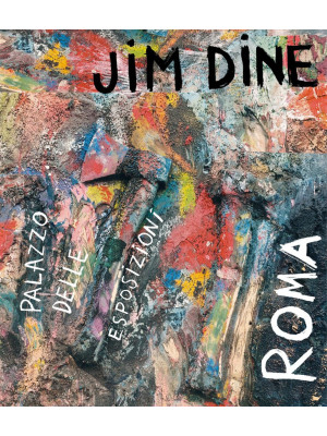 Jim Dine. Catalogo della mo...