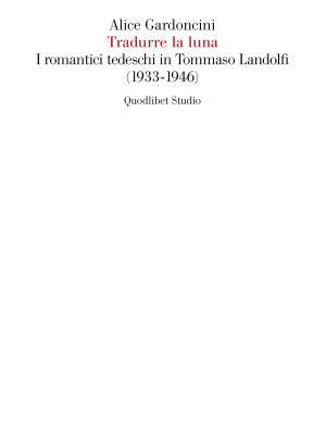 Tradurre la luna. I romantici tedeschi in Tommaso Landolfi (1933-1946)