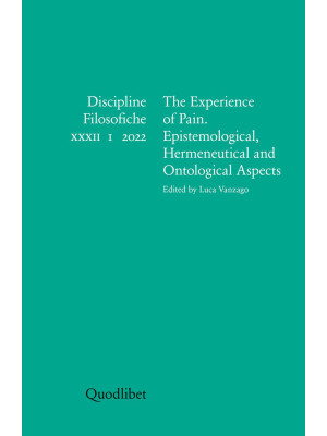 Discipline filosofiche. Ediz. italiana, francese, inglese e spagnola (2022). Vol. 1: The experience of pain. Epistemological, hermeneutical and ontological aspects