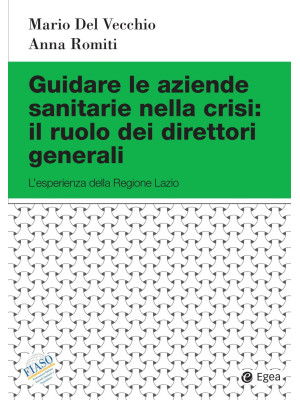Guidare le aziende sanitarie nella crisi: il ruolo dei direttori generali. L'esperienza della Regione Lazio