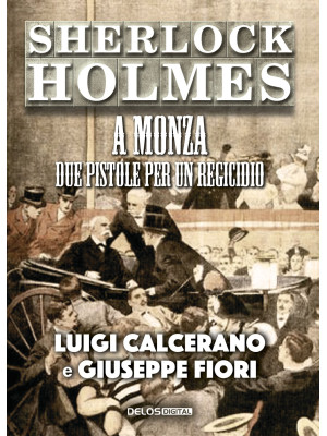 Sherlock Holmes a Monza. Due pistole per un regicidio