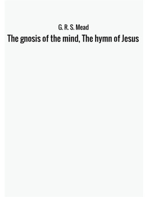 The gnosis of the mind, the...