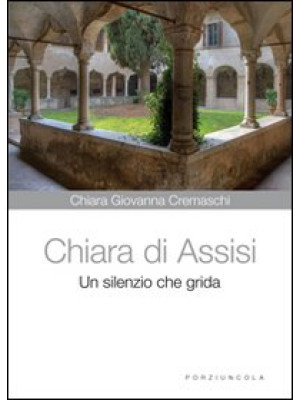 Chiara di Assisi. Un silenz...
