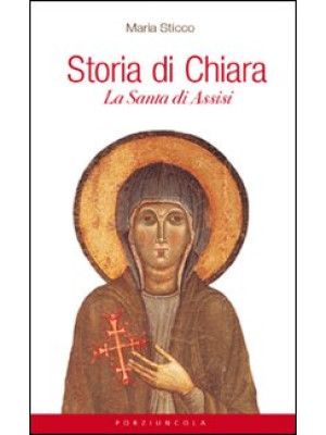 Storia di Chiara. La santa ...