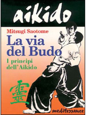 Aikido. La via del budo. I ...