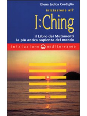 Iniziazione all'I Ching. Il...