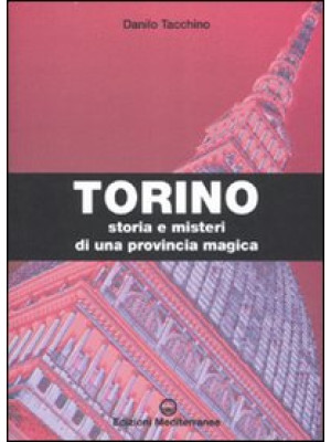 Torino. Storia e misteri di...