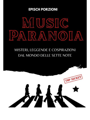 Music paranoia. Misteri, leggende e cospirazioni dal mondo delle sette note