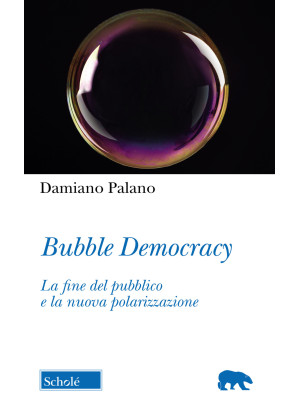 Bubble Democracy. La fine d...