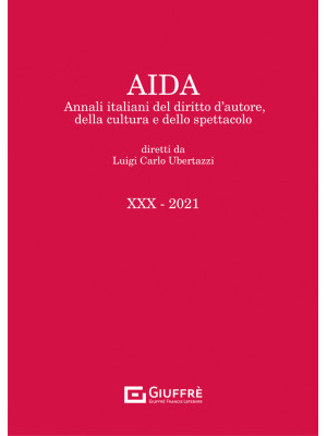 Aida. Annali italiani del diritto d'autore, della cultura e dello spettacolo (2021). Vol. 30