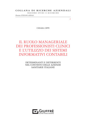 Il ruolo manageriale dei professionisti clinici e l'utilizzo dei sistemi informativi contabili. Determinanti e deterrenti nel contesto delle aziende sanitarie italiane