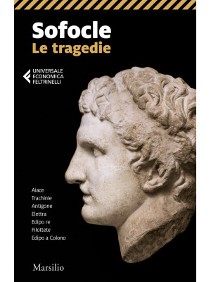 Le tragedie: Aiace-Trachinie-Antigone-Elettra-Edipo re-Filottete-Edipo a Colono