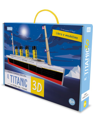 Titanic 3D. La storia del Titanic. Viaggia, conosci, esplora. Ediz. a colori. Con modellino 3D