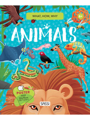 Animals. What, how, why. Ediz. a colori. Con Poster
