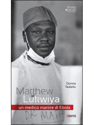 Matthew Lukwiya. Un medico ...
