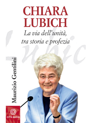 Chiara Lubich. La via dell'...