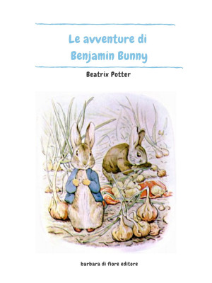 Le avventure di Benjamin Bunny. Ediz. illustrata