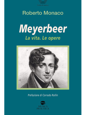 Meyerbeer. La vita, le opere