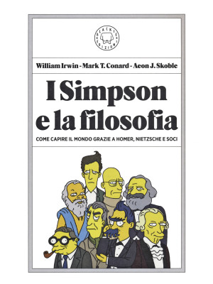 I Simpson e la filosofia. Come capire il mondo grazie a Homer, Nietzsche e soci