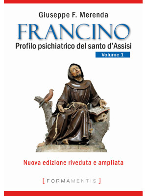 Francino. Profilo psichiatrico del santo d'Assisi. Vol. 1