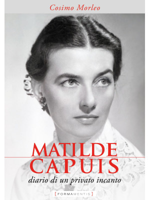 Matilde Capuis. Diario di un privato incanto