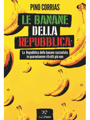 Le banane della Repubblica. La Repubblica delle banane raccontata in quarantanove ritratti più uno