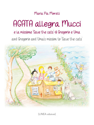 Agata allegra, Mucci e la missione «Save the cats» di Gregorio e Uma. And Gregorio and Uma's mission to «Save the cats». Ediz. bilingue