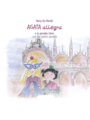 Agata Allegra e la gondola d'oro-Agata Allegra and the golden gondola. Ediz. bilingue