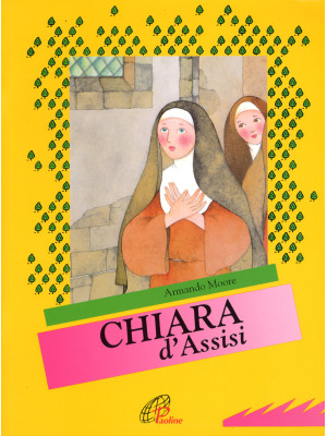 Chiara d'Assisi. Ediz. illu...
