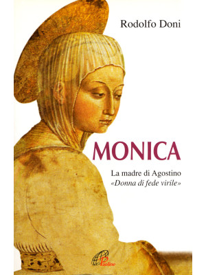 Monica. La madre di Agostin...