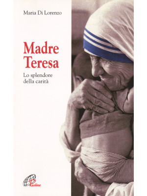 Madre Teresa. Lo splendore ...