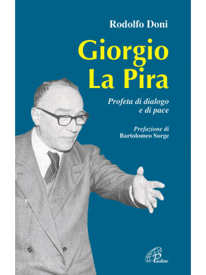 Giorgio La Pira. Profeta di...