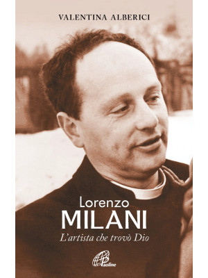 Lorenzo Milani. L'artista c...